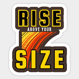 Rise Above Your Size Sticker